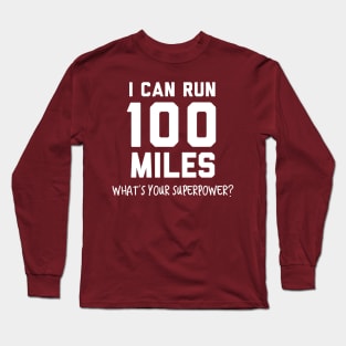 I can run 100 miles, what's your superpower? Long Sleeve T-Shirt